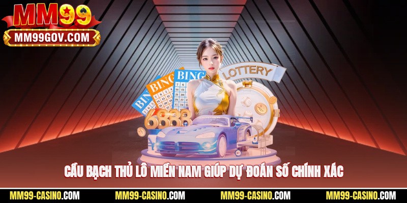 Cầu bạch thủ lô miền Nam giúp dự đoán số chính xác