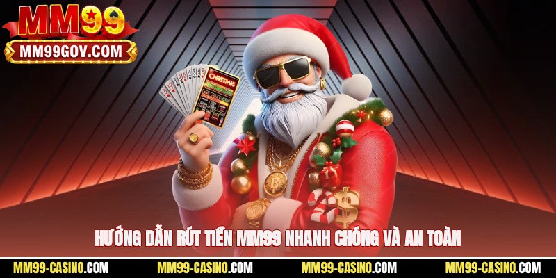 Hướng dẫn rút tiền MM99 nhanh chóng và an toàn