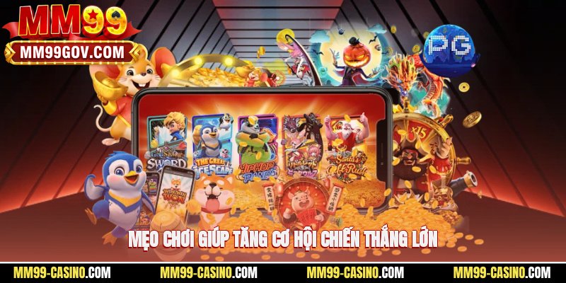 Mẹo chơi giúp tăng cơ hội chiến thắng lớn