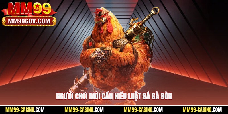 Người chơi mới cần hiểu luật đá gà đòn