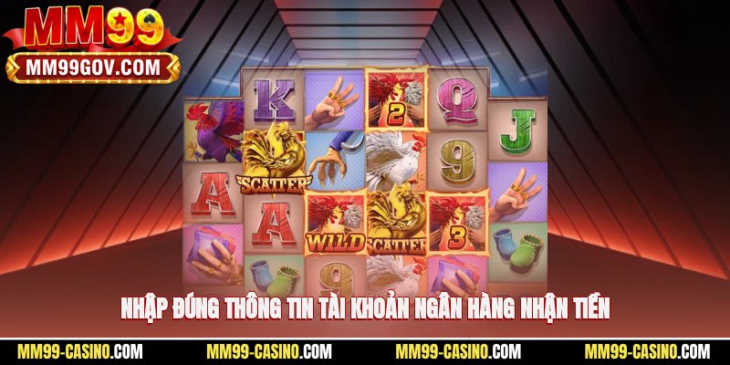 Nhập đúng thông tin tài khoản ngân hàng nhận tiền